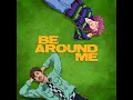 Be Around Me (feat. chloe moriondo)