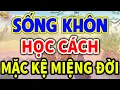 Download Lagu Cổ Nhân Dạy: SỐNG KHÔN Học Cách MẶC KỆ MIỆNG ĐỜI, Im Lặng Là Vàng| LĐR