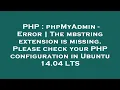PHP phpMyAdmin - Error The mbstring extension is missing Please check your PHP configuration in