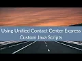 Using Unified Contact Center Express Custom Java Scripts