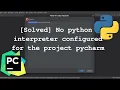 Solved No python interpreter configured for the project in Pycharm DEATH CODE