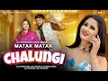 Download Lagu Matak Matak Chalungi (Official Video) - Sedhu Phogat - Anjali Raghav - Latest New Haryanvi Song 2025