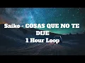 Saiko - COSAS QUE NO TE DIJE - 1 Hour Loop