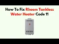 How to Fix Rheem Tankless Water Heater Code 11 - Ignition Failure Troubleshooting