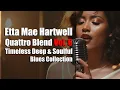Download Lagu Etta Mae Hartwell   Quattro Blend Vol  6 Timeless Deep \u0026 Soulful Blues Collection