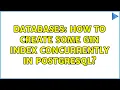 Databases How to create some GIN index concurrently in Postgresql