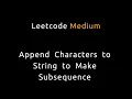 Append Characters to String to Make Subsequence - Leetcode 2486