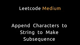 Append Characters to String to Make Subsequence - Leetcode 2486