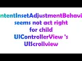 contentInsetAdjustmentBehavior seems not act right for child UIControllerView s UIScrollview