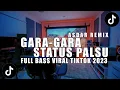 Download Lagu DJ GARA-GARA STATUS PALSU FULL BASS ASDAR REMIX VIRAL TIKTOK 2023