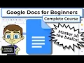 Google Docs for Beginners - The Complete Course