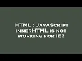 HTML JavaScript innerHTML is not working for IE