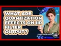 What Are Quantization Effects On IIR Filter Output - Electrical Engineering Essentials