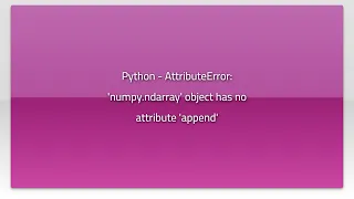 Python - AttributeError numpy ndarray object has no attribute append