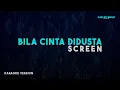 Download Lagu Screen – Bila Cinta Didusta (Karaoke Version)