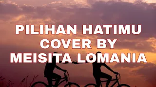 Download PILIHAN HATIKU - Cover By MEISITA LOMANIA MP3