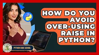 How Do You Avoid Over-using Raise In Python - Python Code School