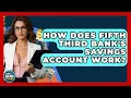 How Does Fifth Third Bank s Savings Account Work - Ask Your Bank Teller