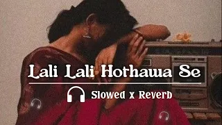 lofi lali lali hothawa se barse lalaiya ho bhojpuri lofi song use headphone