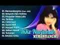 Download Lagu FULL Album  Ikke Nurjanah.!! Memandangmu !! Senyum  Dan Hatimu !!Khayalan Masa lalu !!
