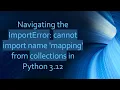 Navigating the ImportError cannot import name mapping from collections in Python 3 12