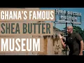 Lagu Ghana's Famous Shea Butter Museum