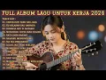 Lagu FULL ALBUM LAGU UNTUK KERJA 2026 | MUSIK ENAK TEMANI AKTIVITAS SEHARI-HARI