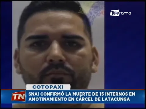 SNAI confirmó la muerte de 15 internos en amotinamiento en cárcel de Latacunga