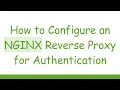 How to Configure an NGINX Reverse Proxy for Authentication
