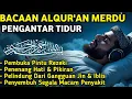 MUROTTAL MERDU PENGANTAR TIDUR,AYAT KURSI, ALWAQIAH,ALMULK,AR RAHMAN,YASIN,BY:Alaa Aqel