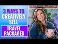 3 Ways to Creatively Sell Travel Packages