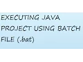Executing java project using batch file bat