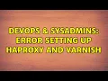 DevOps SysAdmins Error setting up haproxy and varnish