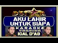 Download Lagu Lagu Karaoke | AKU LAHIR UNTUK SIAPA | ICHAL D'Academi