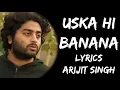 Download Lagu Aye Khuda Aye Khuda Jab Bana Uska Hi Bana Full Song (Lyrics) - Arijit Singh | Lyrics Tube