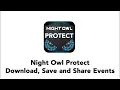 Download Save and Share Events Using the Night Owl Protect App