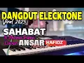 Lagu LAGU DANGDUT ELECKTONE VIRAL 2025/SAHABAT/H.RHOMA IRAMA/COVER BY ANSAR