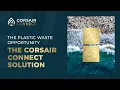 Plastic Waste to Opportunity The Corsair Connect Solution