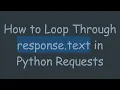 How to Loop Through response text in Python Requests