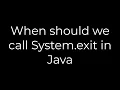 Java When should we call System exit in Java 5solution