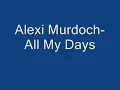 Alexi Murdoch- "All of My Days" (Lyrics On Screen)