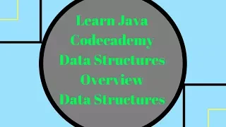 Codecademy Learn Java Data Structures Overview Data Structures on Codecademy