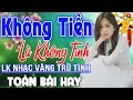 Download Lagu Không Tiền Là Không Tình➤LK Nhạc Vàng Rumba Xưa Bất Hủ 2024 Toàn Bài Hay - Bolero Say Đắm Lòng Người