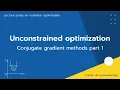 Unconstrained optimization Conjugate gradient methods part 1