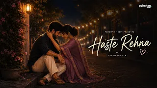 Haste Rehna - Vipin Gupta | New Hindi Romantic Song 2026 | Pehchan Music