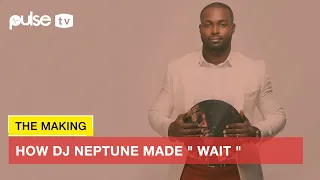 the making of wait by dj neptune ft kizz daniel produced by jay pizzle pulse tv