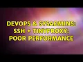DevOps SysAdmins ssh tinyproxy poor performance