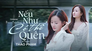 NẾU NHƯ CÓ THỂ QUÊN - THẢO PHẠM | MUSIC VIDEO - Nếu như có thể quên quên hết đi cho nhẹ lòng...
