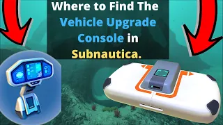 Where to get The Vehicle Upgrade Console in Subnautica UPDATED