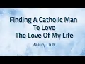 Lagu Finding A Catholic Man To Love The Love Of My Life - Reality Club | Lyrics / Lirik